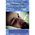 How to Overcome Stress: The Silent Killer: Learn How to Conquer Fear, Anxiety, & Depression