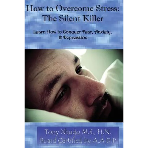 How to Overcome Stress: The Silent Killer: Learn How to Conquer Fear, Anxiety, & Depression