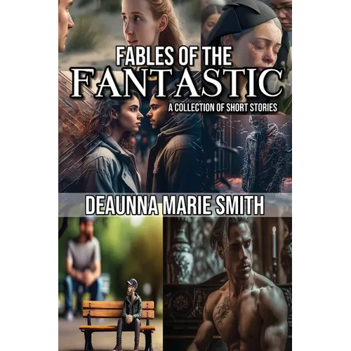 The Fables of the Fantastic: A Collection of Short Stories