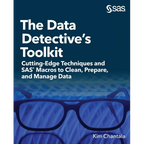 The Data Detective's Toolkit: Cutting-Edge Techniques and SAS Macros to Clean, Prepare, and Manage Data - Paperback