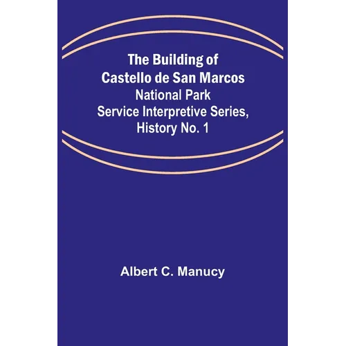 The Building of Castello de San Marcos; National Park Service Interpretive Series, History No. 1