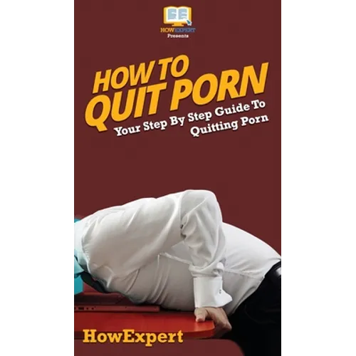 How To Quit Porn: Your Step By Step Guide to Quitting Porn