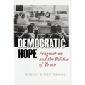 Democratic Hope: Pragmatism and the Politics of Truth