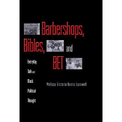 Barbershops, Bibles, and Bet: Everyday Talk and Black Political Thought