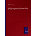 A Sermon occasioned by the Death of the Rev. William Croscombe