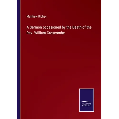 A Sermon occasioned by the Death of the Rev. William Croscombe