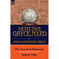 Detective Gryce, N. Y. P. D.: Volume: 4-The Sword of Damocles and Initials Only