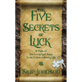 The Five Secrets of Luck: A Tale of the Long-Lost Keys to an Extraordinary Life