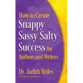 How to Create Snappy Sassy Salty Success for Authors and Writers