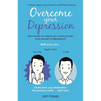 Overcome your Depression: A Simple, Step-by-Step, Interactive, Self-Help Workbook - Paperback