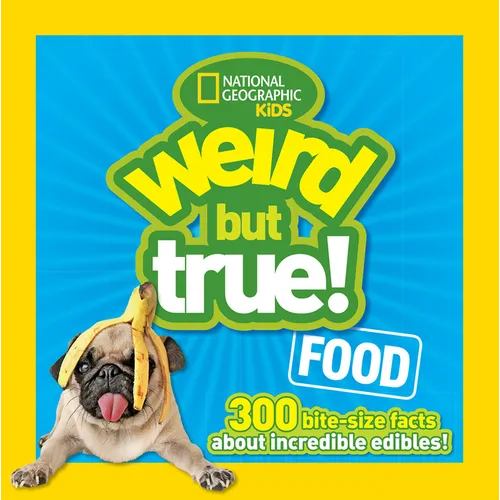 Weird But True! Food: 300 Bite-Size Facts about Incredible Edibles