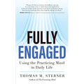 Fully Engaged: Using the Practicing Mind in Daily Life