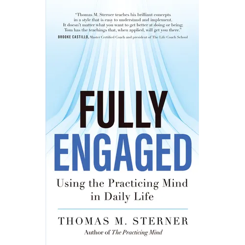 Fully Engaged: Using the Practicing Mind in Daily Life