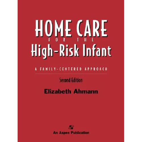 Home Care of the High Risk Infant: A Family-Centered Approach: .