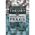 Anti-Colonial Theory and Decolonial Praxis