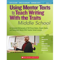 Using Mentor Texts to Teach Writing With the Traits: Middle School