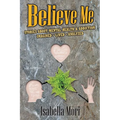 Believe Me: Stories about Mental Health & Addiction: Imagined, Lived, Analyzed
