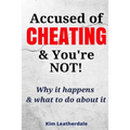 Accused of Cheating & You're NOT!: Why it happens & what to do about it