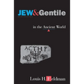 Jew and Gentile in the Ancient World: Attitudes and Interactions from Alexander to Justinian