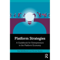 Platform Strategies: A Guidebook for Entrepreneurs in the Platform Economy