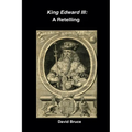 King Edward III: A Retelling