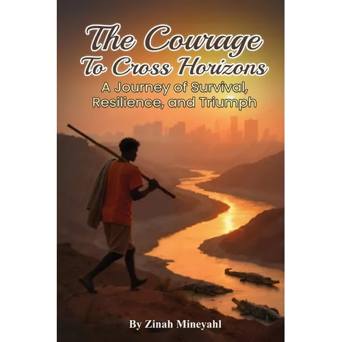 The Courage to Cross Horizons: A story of survival, resilience, and triumph