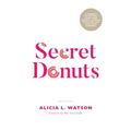 Secret Donuts: A Journey to Getting Over Your Weight, Aligned with God and into Your Purpose