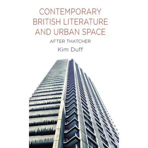 Contemporary British Literature and Urban Space: After Thatcher