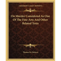 On Murder Considered As One Of The Fine Arts And Other Related Texts