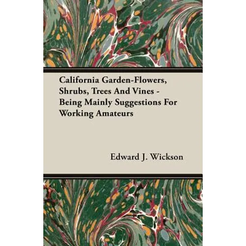 California Garden-Flowers, Shrubs, Trees And Vines - Being Mainly Suggestions For Working Amateurs