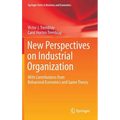 New Perspectives on Industrial Organization: With Contributions from Behavioral Economics and Game Theory