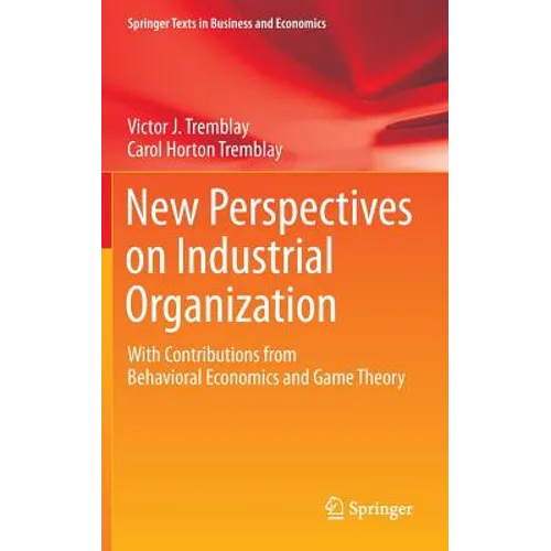 New Perspectives on Industrial Organization: With Contributions from Behavioral Economics and Game Theory