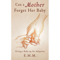 Can a Mother Forget Her Baby: Giving a Baby up for Adoption