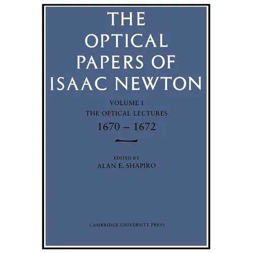 The Optical Papers of Isaac Newton: Volume 1, the Optical Lectures 1670-1672