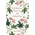 Folk Medicine, Plant Lore, and Healing Plants