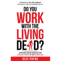 Do You Work with the Living Dead?: Surviving Among Negative and Lifeless People in the Workplace