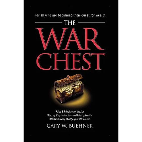 The War Chest: Rules & Principles of Wealth, Step by Step Instructions on Building Wealth, Read It in a Day, Change Your Life Forever