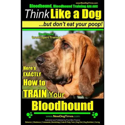 Bloodhound, Bloodhound Training AAA AKC: Think Like a Dog, but Don't Eat Your Poop! Bloodhound Breed Expert Training: Here's EXACTLY How to Train Your