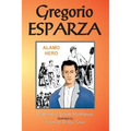 Gregorio Esparza: Alamo Hero
