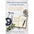 Motivational Interviewing for Eating Disorders: A Clinician's Guide to Building Motivation, Navigating Ambivalence, and Supporting Recovery from Anore