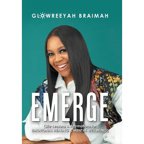Emerge: (Life-Lessons & Affirmations for Emotional Healing & Mental Wellbeing)