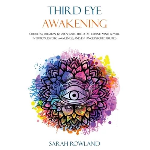 Third Eye Awakening: Guided Meditation to Open Your Third Eye, Expand Mind Power, Intuition, Psychic Awareness, and Enhance Psychic Abiliti