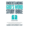 Understanding God's Word Study Bible: Easy Access to Definitions for New Testament Words with Strong and Thayer Greek Dictionaries