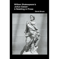 William Shakespeare's Julius Caesar: A Retelling in Prose
