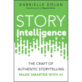 Story Intelligence: The Craft of Authentic Storytelling, Made Smarter with AI