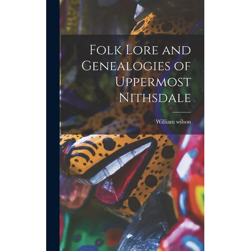 Folk Lore and Genealogies of Uppermost Nithsdale