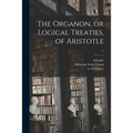 The Organon, or Logical Treaties, of Aristotle; 1