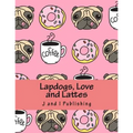 Lapdogs, Love and Lattes: An Adult Coloring Book