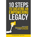 10 Steps to Creating an Empowering Legacy: How to Build Multi-Generational Wealth and Empower Loved Ones to their Full Potential!