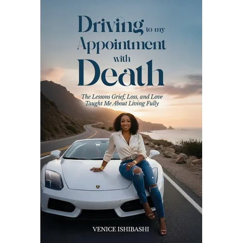 Driving to My Appointment With Death: The Lessons Grief, Loss, and Love Taught Me About Living Fully